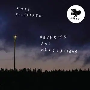 Mats Eilertsen - Reveries and Revelations (2019) {Hubro}
