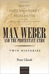 Max Weber and 'The Protestant Ethic': Twin Histories (repost)