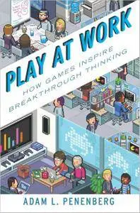 Play at Work: How Games Inspire Breakthrough Thinking [Repost]