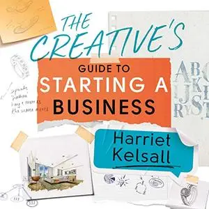 The Creative's Guide to Starting a Business: How to Turn Your Talent into a Career [Audiobook]