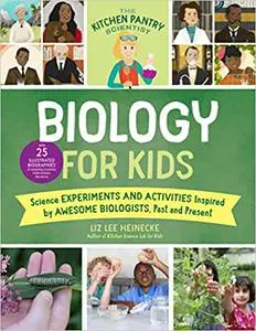 The Kitchen Pantry Scientist Biology for Kids: Science Experiments and Activities Inspired by Awesome Biologists, Past a