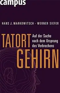 Tatort Gehirn: Auf der Suche nach dem Ursprung des Verbrechens