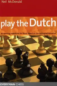 Play the Dutch: An Opening Repertoire For Black Based On The Leningrad Variation by Neil McDonald