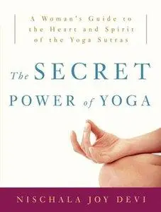The Secret Power of Yoga: A Woman's Guide to the Heart and Spirit of the Yoga Sutras (Repost)