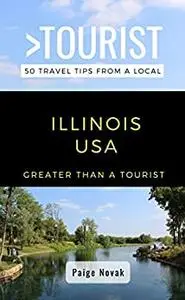 Greater Than a Tourist- Illinois USA: 50 Travel Tips from a Local (Greater Than a Tourist United States)