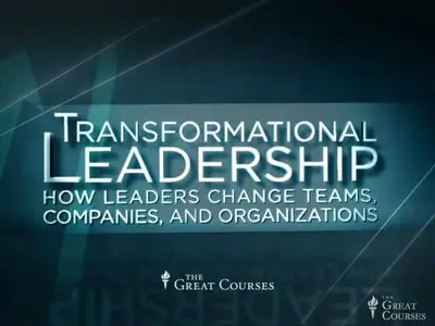 Transformational Leadership: How Leaders Change Teams, Companies, and Organizations