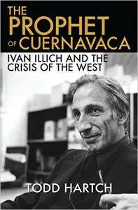 The Prophet of Cuernavaca: Ivan Illich and the Crisis of the West (Repost)