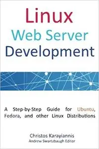 Linux Web Server Development: A Step-by-Step Guide for Ubuntu, Fedora, and other Linux Distributions