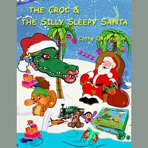 «The Croc & The Silly Sleepy Santa» by Cathy Overington