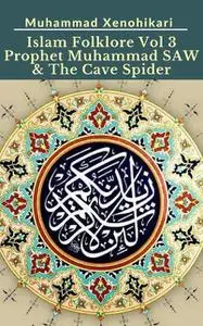 «Islam Folklore Vol 3 Prophet Muhammad SAW & The Cave Spider» by Muhammad Xenohikari