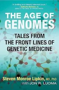 The Age of Genomes: Tales from the Front Lines of Genetic Medicine