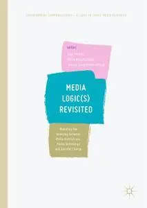 Media Logic(s) Revisited: Modelling the Interplay between Media Institutions, Media Technology and Societal Change