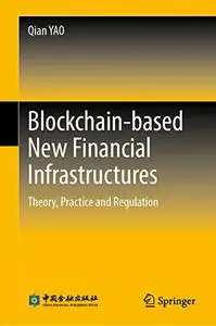 Blockchain-based New Financial Infrastructures: Theory, Practice and Regulation