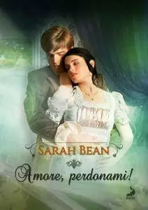 Sarah Bean - Amore, perdonami! Gli amori dei Bawden Vol. 4