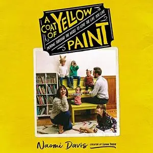 A Coat of Yellow Paint: Moving Through the Noise to Love the Life You Live [Audiobook]