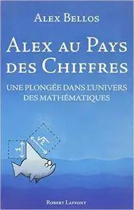 Alex Bellos, "Alex au pays des chiffres : Une plongée dans l'univers des mathématiques"