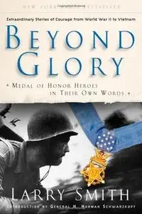 Beyond Glory: Medal of Honor Heroes in Their Own Words