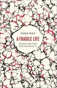 A Fragile Life: Accepting Our Vulnerability