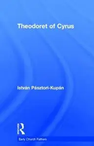 Theodoret of Cyrus (The Early Church Fathers) (Repost)