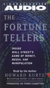 «The Fortune Tellers: Inside Wall Street's Game of Money, Media, and Manipulation» by Howard Kurtz