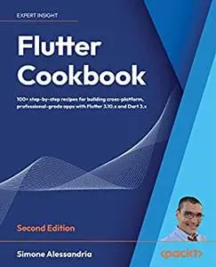 Flutter Cookbook: 100+ step-by-step recipes for building cross-platform, professional-grade apps with Flutter 3.10.x (repost)