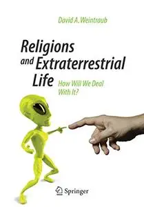 Religions and Extraterrestrial Life: How Will We Deal With It?