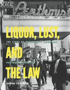 Liquor, Lust and the Law: The Story of Vancouver's Legendary Penthouse Nightclub