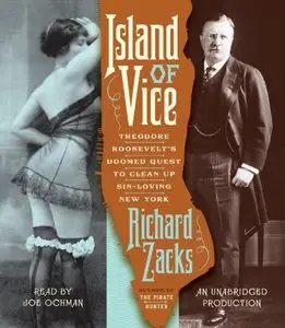 Island of Vice: Theodore Roosevelt's Doomed Quest to Clean up Sin-Loving New York  (Audiobook)