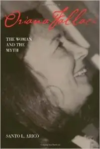 Oriana Fallaci: The Woman and the Myth by Santo L Arico
