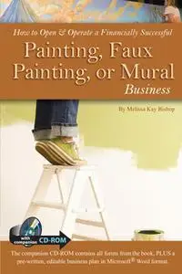 «How to Open & Operate a Financially Successful Painting, Faux Painting, or Mural Business» by Melissa Kay Bishop