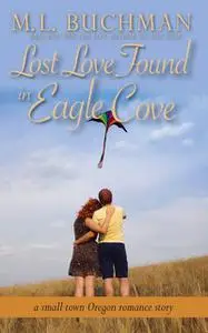 «Lost Love Found in Eagle Cove» by M.L. Buchman