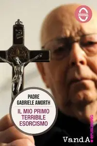 Padre Gabriele Amorth - Il mio primo terribile esorcismo