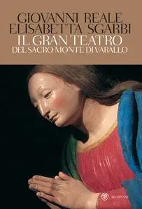 Giovanni Reale, Elisabetta Sgarbi - Il gran teatro Sacro Monte di Varallo. Ediz. illustrata (2010)