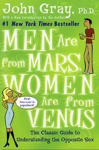 Men Are from Mars, Women Are from Venus: The Classic Guide to Understanding the Opposite Sex