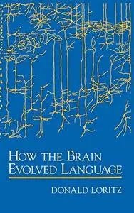 How the Brain Evolved Language