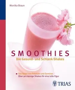 Smoothies: Die Gesund- und Schlank-Shakes: Das Beste aus Früchten und Gemüse