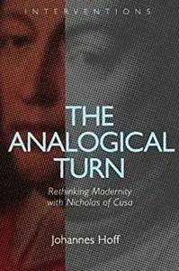The Analogical Turn: Rethinking Modernity with Nicholas of Cusa