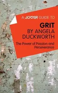 «A Joosr Guide to… Grit by Angela Duckworth» by Joosr