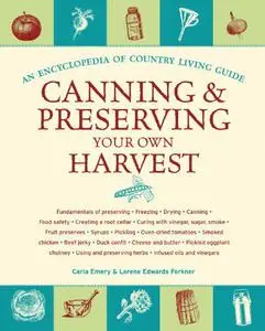 Canning & Preserving Your Own Harvest: An Encyclopedia of Country Living Guide