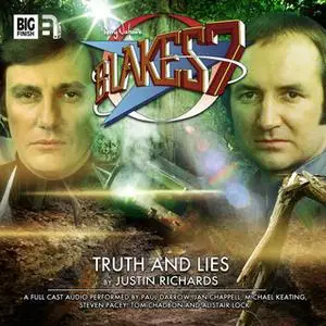 «Blake's 7 - The Classic Adventures - Truth and Lies» by Justin Richards