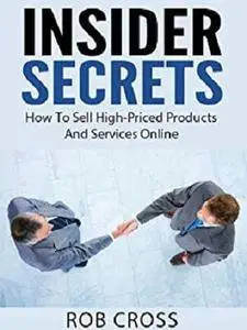 Insider Secrets - How To Sell High-Priced Products And Services Online