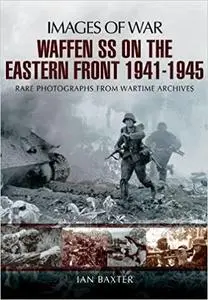 Waffen-SS on the Eastern Front 1941-1945 (Images of War)