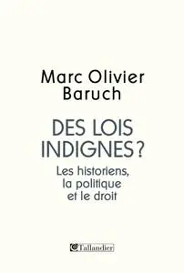 Marc Olivier Baruch, "Des lois indignes ? Les historiens, la politique et le droit"