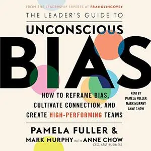 The Leader's Guide to Unconscious Bias: How to Reframe Bias, Cultivate Connection, and Create High-Performing Teams [Audiobook]