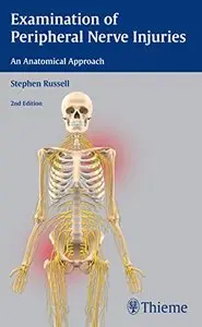 Examination of Peripheral Nerve Injuries: An Anatomical Approach, 2 edition (repost)