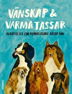 «Vänskap och varma tassar» by Majgull Axelsson,Helena von Zweigbergk,Klara Zimmergren,Stina Stoor,Sara Paborn,Anneli Jor