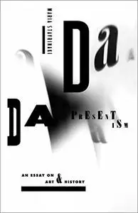 Dada Presentism: An Essay on Art and History