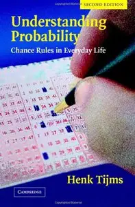 Understanding Probability: Chance Rules in Everyday Life by Henk Tijms