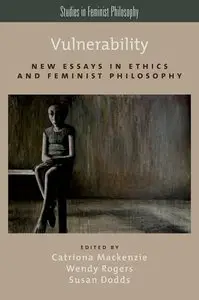 Vulnerability: New Essays in Ethics and Feminist Philosophy (Repost)