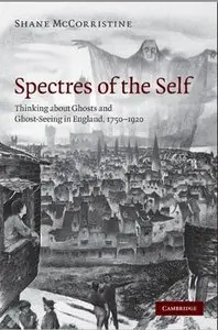 Spectres of the Self: Thinking about Ghosts and Ghost-Seeing in England, 1750-1920 (Repost)
